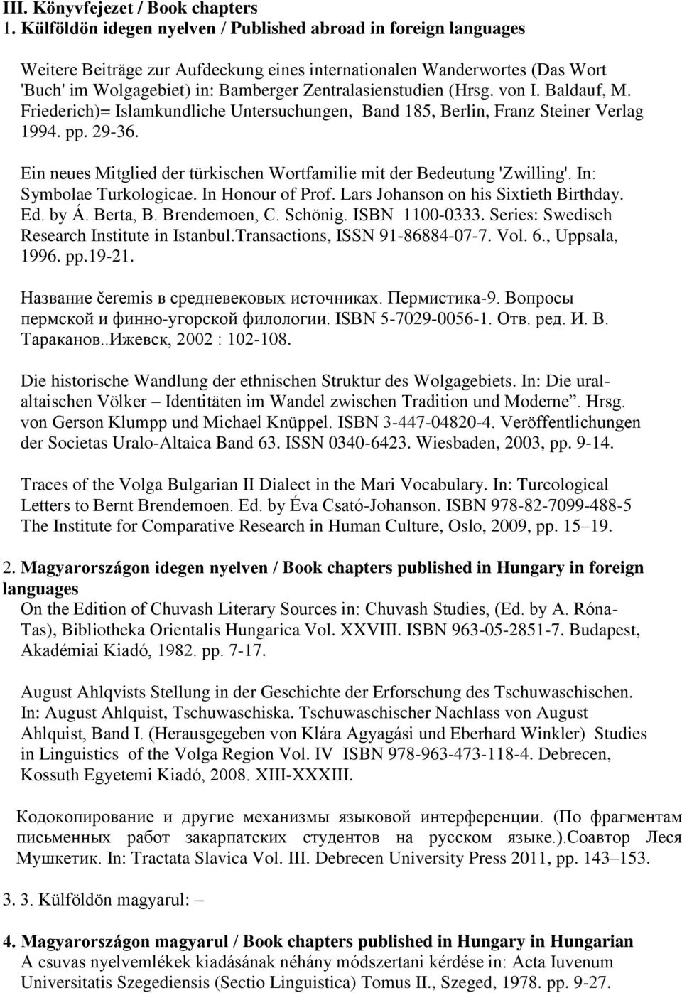 (Hrsg. von I. Baldauf, M. Friederich)= Islamkundliche Untersuchungen, Band 185, Berlin, Franz Steiner Verlag 1994. pp. 29-36.