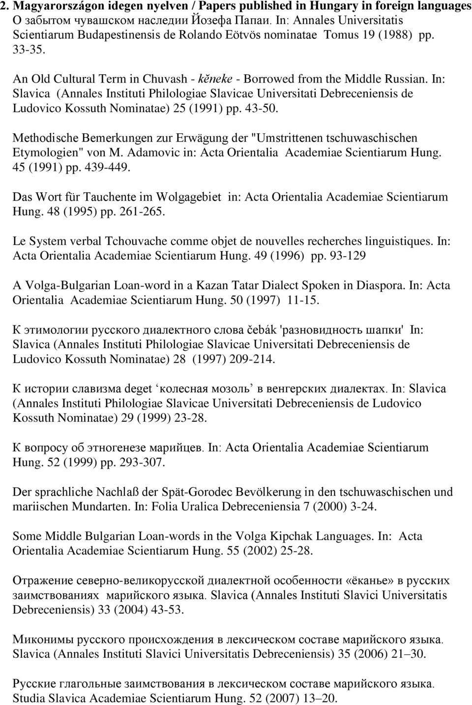 In: Slavica (Annales Instituti Philologiae Slavicae Universitati Debreceniensis de Ludovico Kossuth Nominatae) 25 (1991) pp. 43-50.