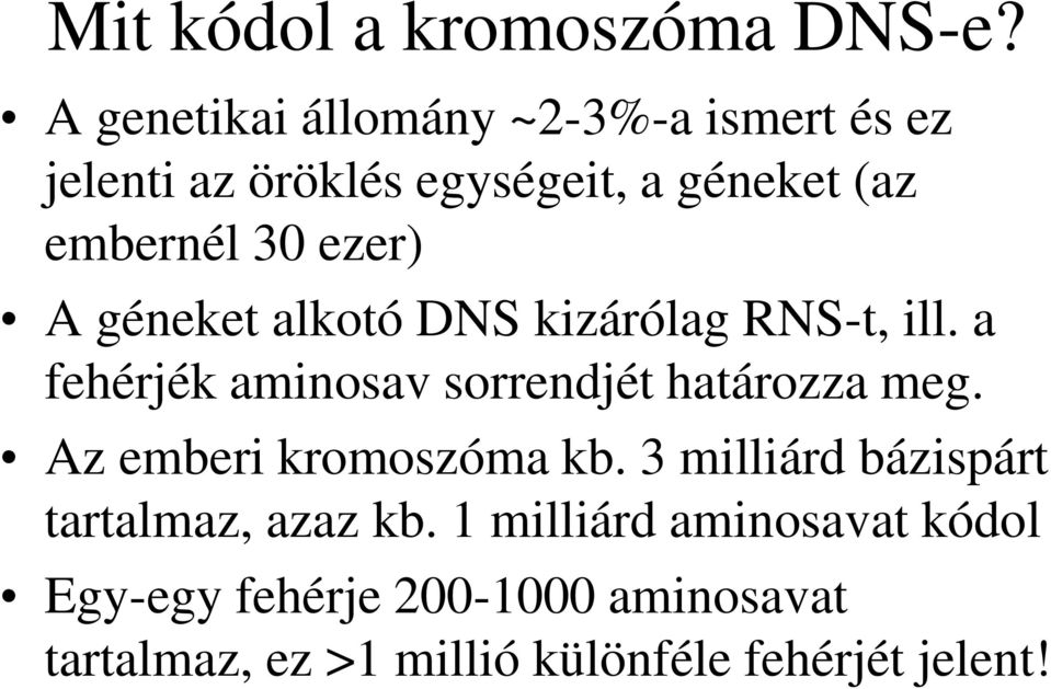 ezer) A géneket alkotó DNS kizárólag RNS-t, ill. a fehérjék aminosav sorrendjét határozza meg.