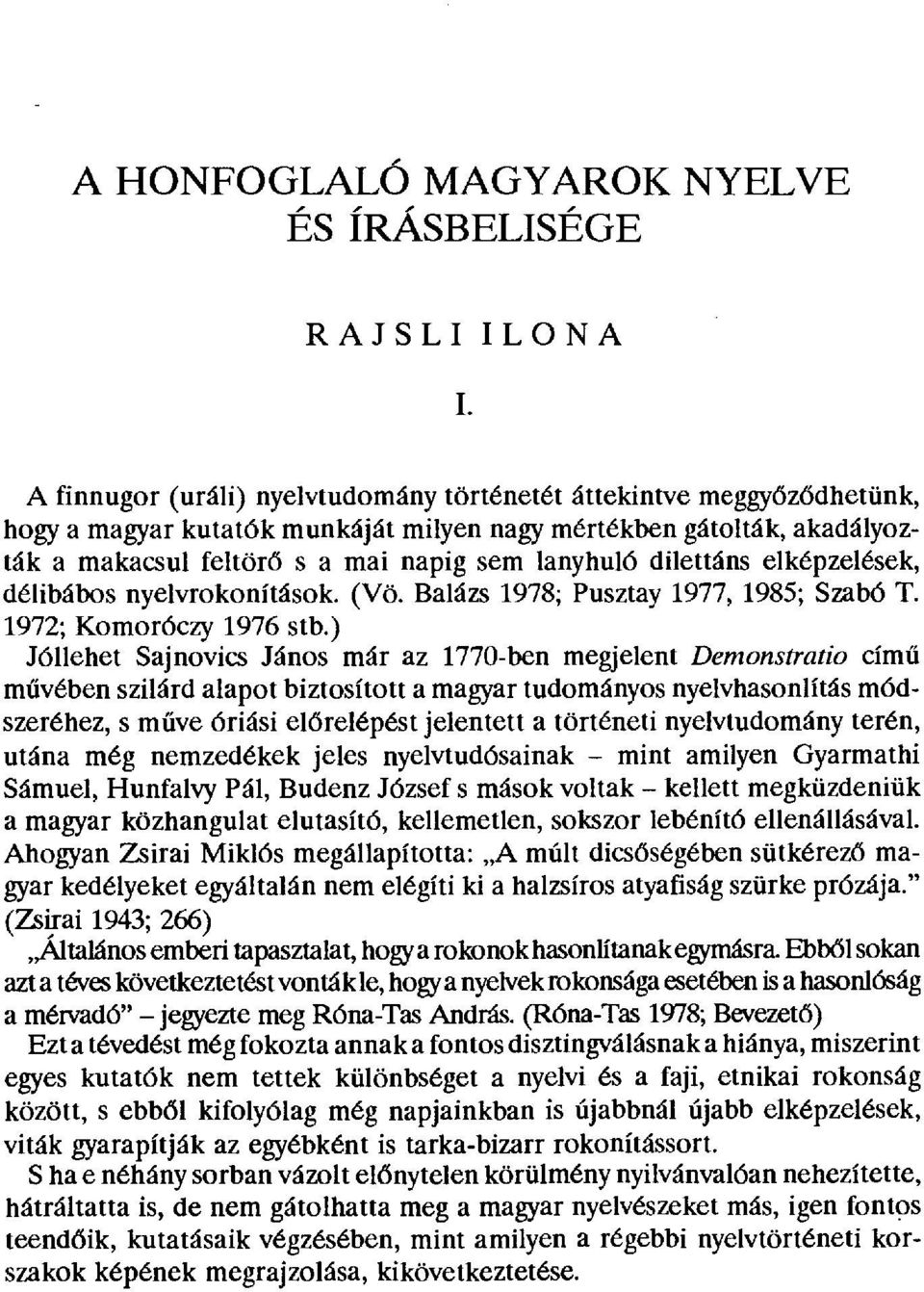 dilettáns elképzelések, délibábos nyelvrokonítások. (Vö. Balázs 1978; Pusztay 1977, 1985; Szabó T. 1972; Komoróczy 1976 stb.
