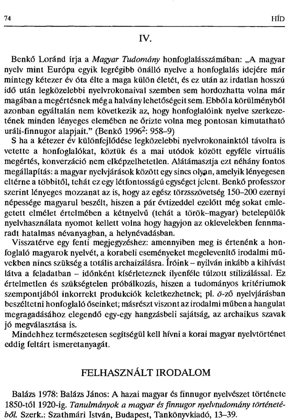 az irdatlan hosszú idő után legközelebbi nyelvrokonaival szemben sem hordozhatta volna már magában a megértésnek még a halvány lehet őségeit sem.