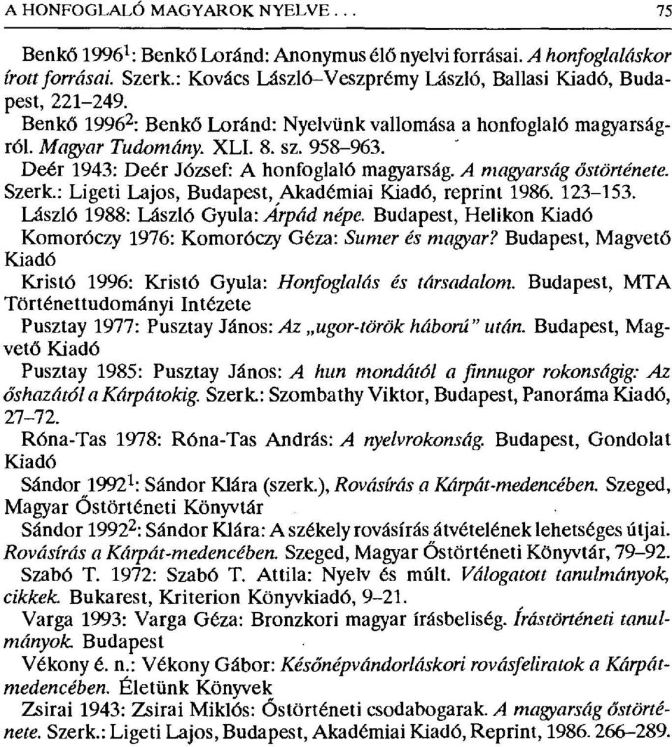 : Ligeti Lajos, Budapest, Akadémiai Kiad б, reprint 1986. 123-153. László 1988: László Gyula: Arpád népe. Budapest, Helikon Kiadó Komoróczy 1976: Komor6czy Géza: Sumer és magyar?