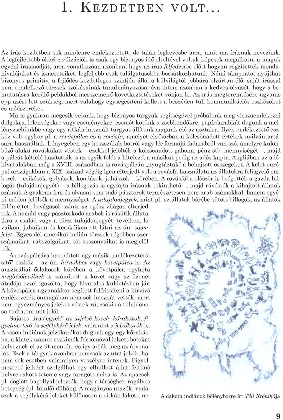 mondanivalójukat és ismereteiket, legfeljebb csak találgatásokba bocsátkozhatunk.