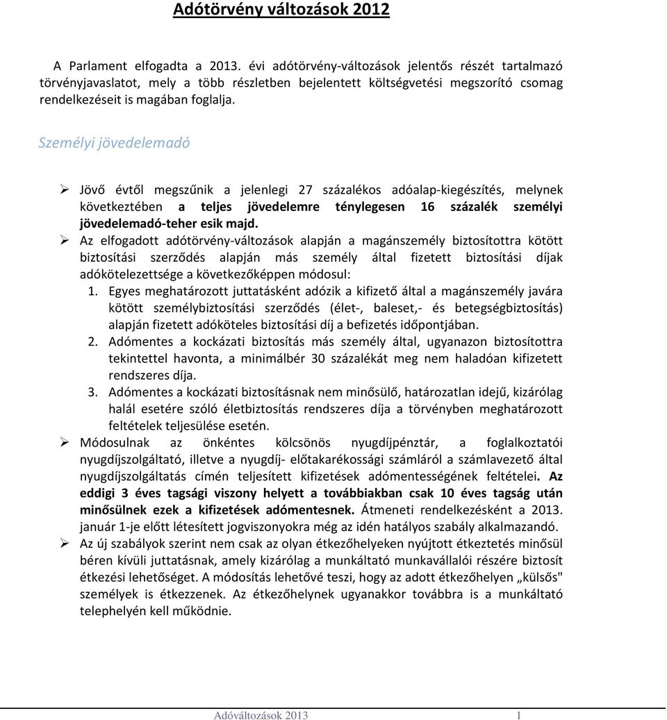 személyi jövedelemadó-teher esik majd Az elfogadott adótörvény-változások alapján a magánszemély biztosítottra kötött biztosítási szerződés alapján más személy által fizetett biztosítási díjak