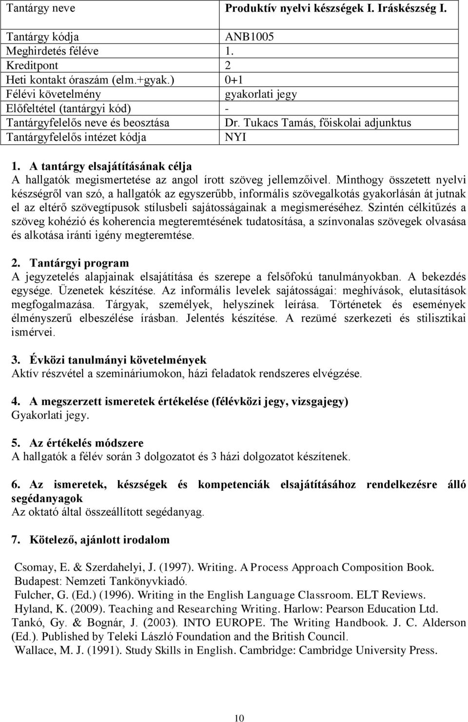 Minthogy összetett nyelvi készségről van szó, a hallgatók az egyszerűbb, informális szövegalkotás gyakorlásán át jutnak el az eltérő szövegtípusok stílusbeli sajátosságainak a megismeréséhez.