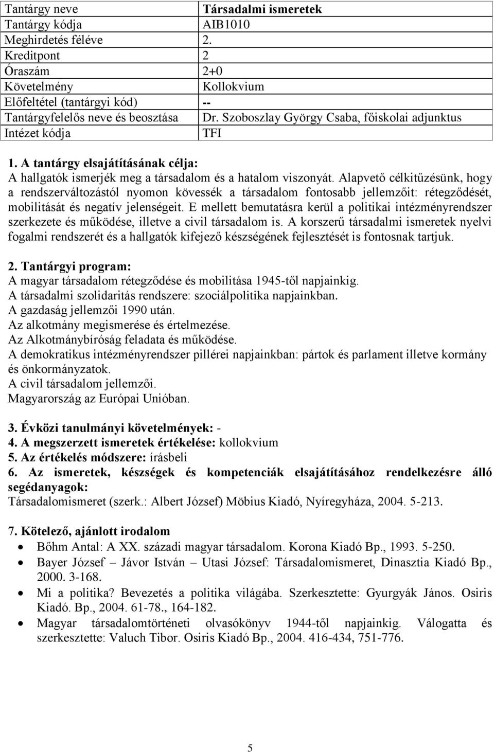 Alapvető célkitűzésünk, hogy a rendszerváltozástól nyomon kövessék a társadalom fontosabb jellemzőit: rétegződését, mobilitását és negatív jelenségeit.