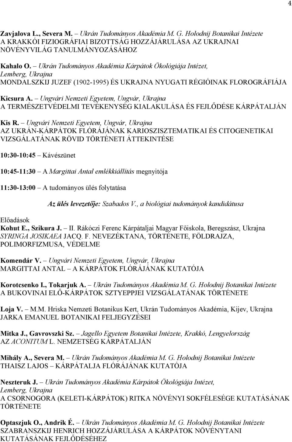 Ungvári Nemzeti Egyetem, Ungvár, Ukrajna A TERMÉSZETVÉDELMI TEVÉKENYSÉG KIALAKULÁSA ÉS FEJLŐDÉSE KÁRPÁTALJÁN Kis R.