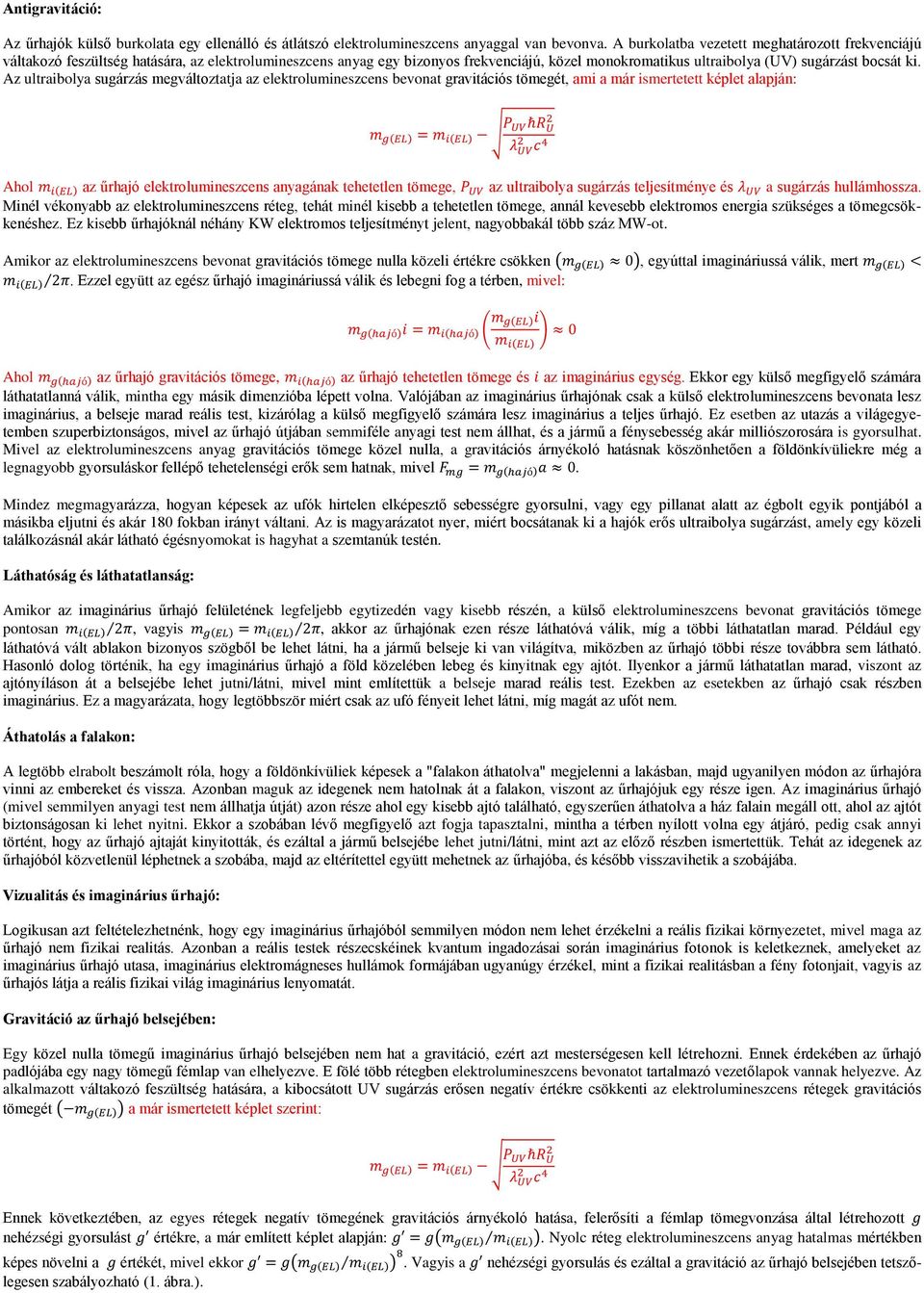 Az ultraibolya sugárzás megváltoztatja az elektrolumineszcens bevonat gravitációs tömegét, ami a már ismertetett képlet alapján: ( ) ( ) Ahol ( ) az űrhajó elektrolumineszcens anyagának tehetetlen