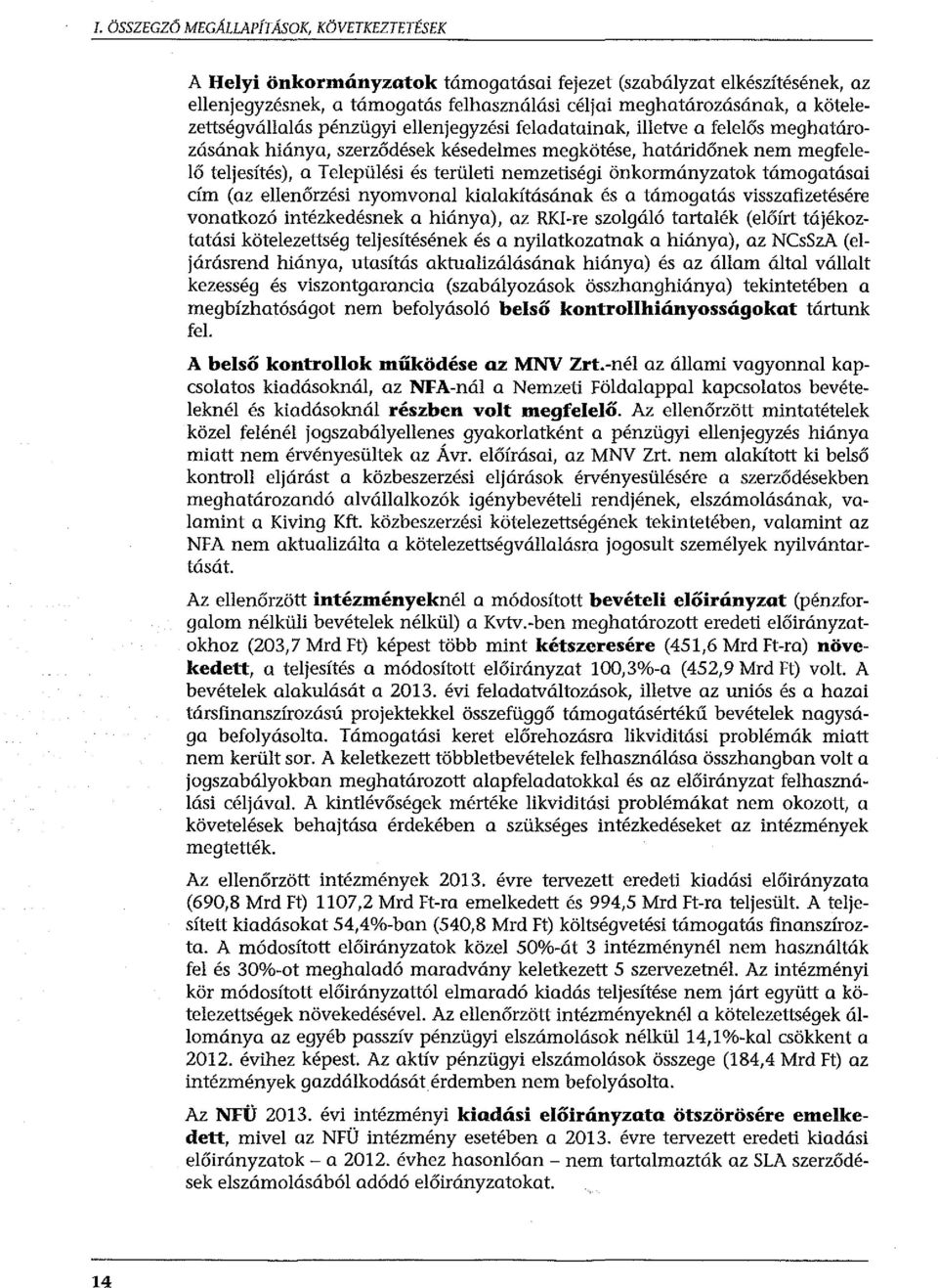 nemzetiségi önkormányzatok támogatásai cím (az ellenőrzési nyomvonal kialakításának és a támogatás visszafizetésére vonatkozó intézkedésnek a hiánya), az RKI-re szolgáló tartalék (előírt