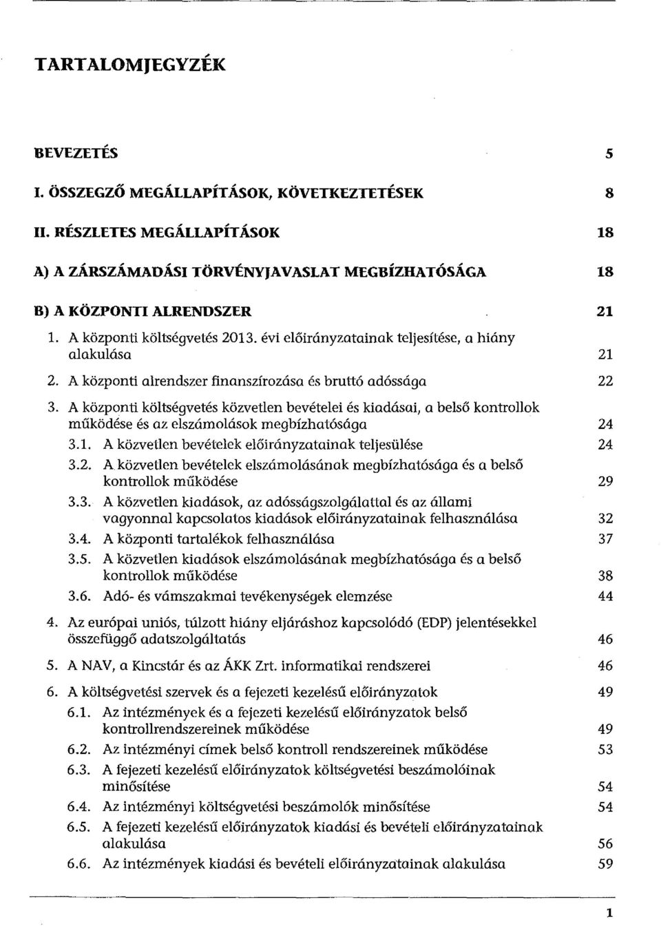 A központi költségvetés közvetlen bevételei és kiadásai, a belső kontrollak működése és az elszámolások megbízhatósága 24