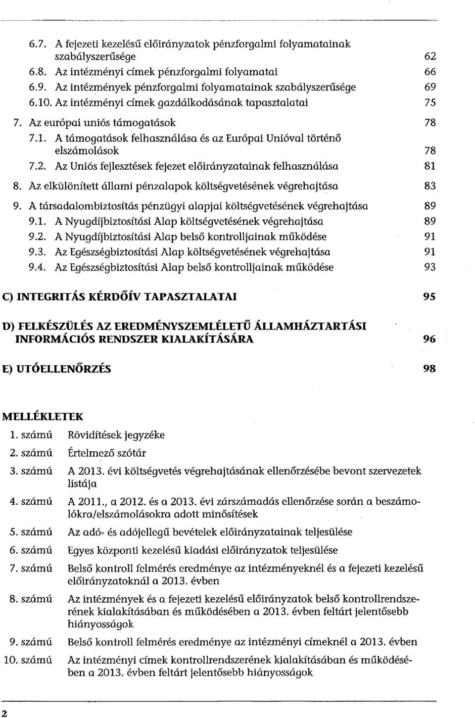 Az Uniós fejlesztések fejezet előirányzatainak felhasználása 8. Az elkülönített állami pénzalapok költségvetésének végrehajtása 9.