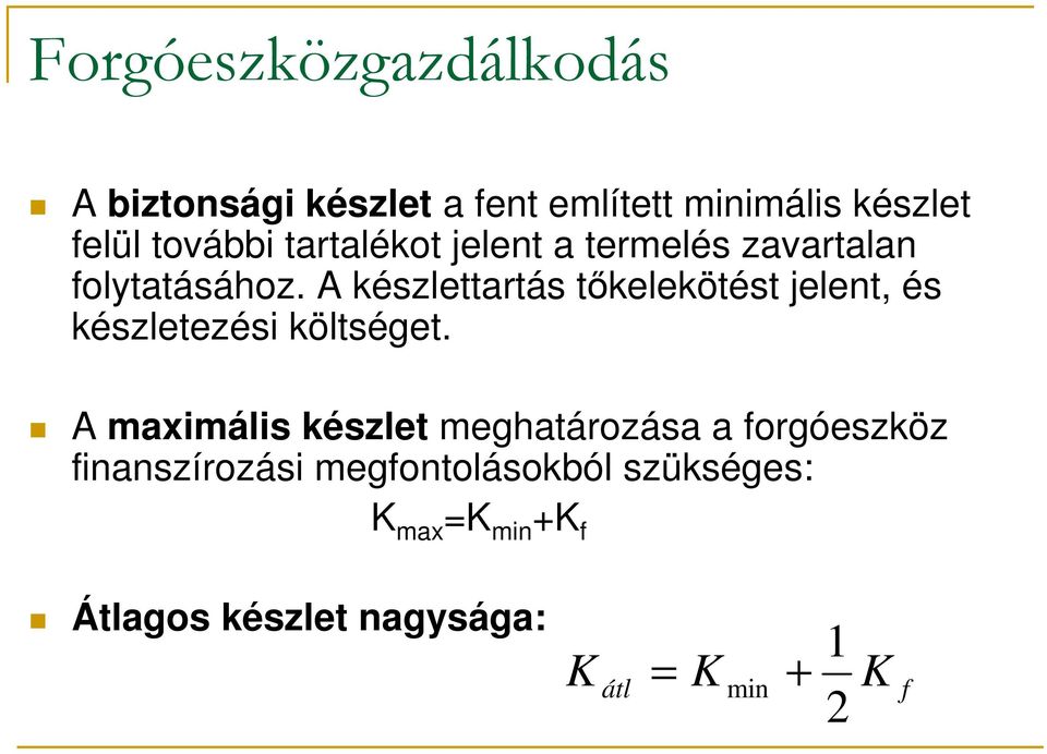 A készlettartás tőkelekötést jelent, és készletezési költséget.