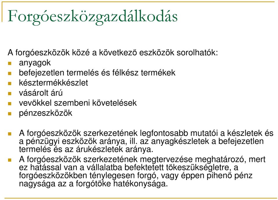 az anyagkészletek a befejezetlen termelés és az árukészletek aránya.