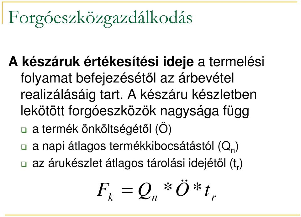 A készáru készletben lekötött forgóeszközök nagysága függ a termék