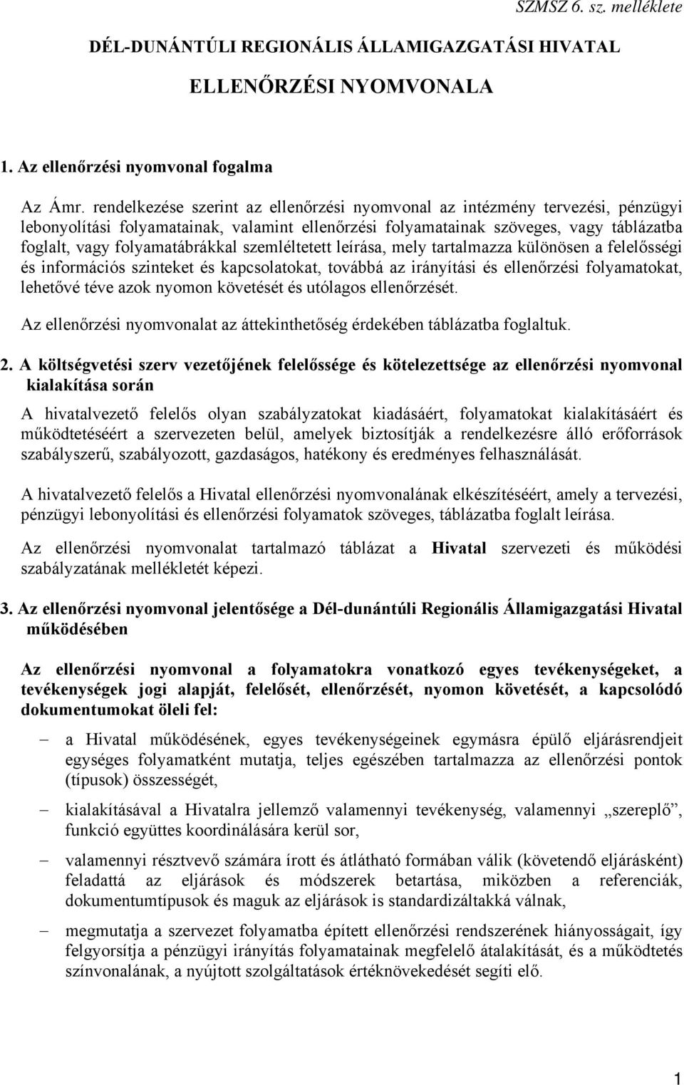 szemléltetett leírása, mely tartalmazza különösen a felelősségi és információs szinteket és kapcsolatokat, továbbá az irányítási és ellenőrzési folyamatokat, lehetővé téve azok nyomon követését és