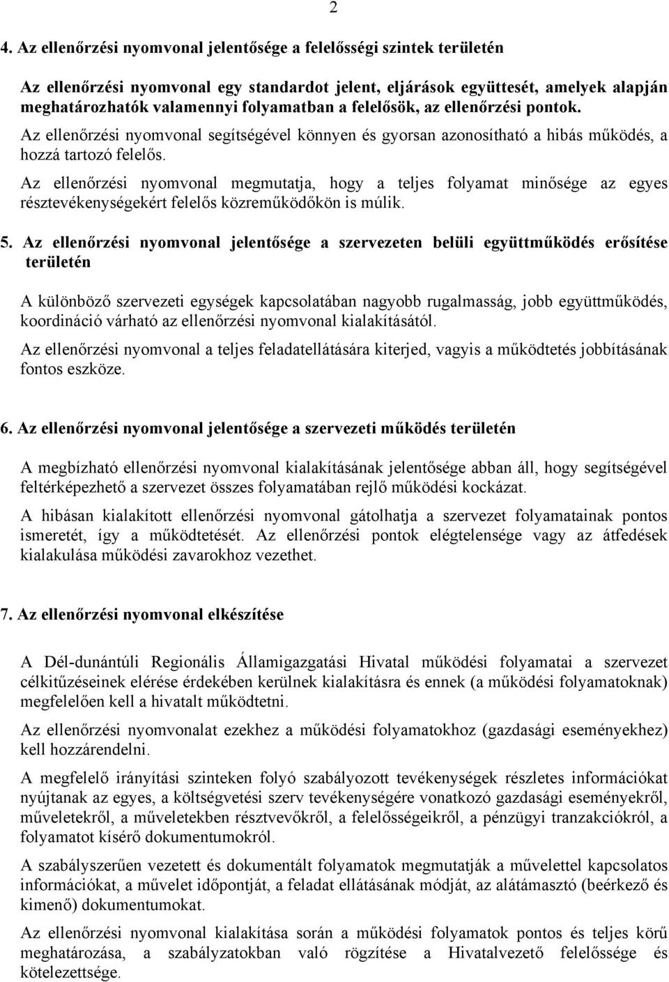 Az ellenőrzési nyomvonal megmutatja, hogy a teljes folyamat minősége az egyes résztevékenységekért felelős közreműködőkön is múlik. 5.