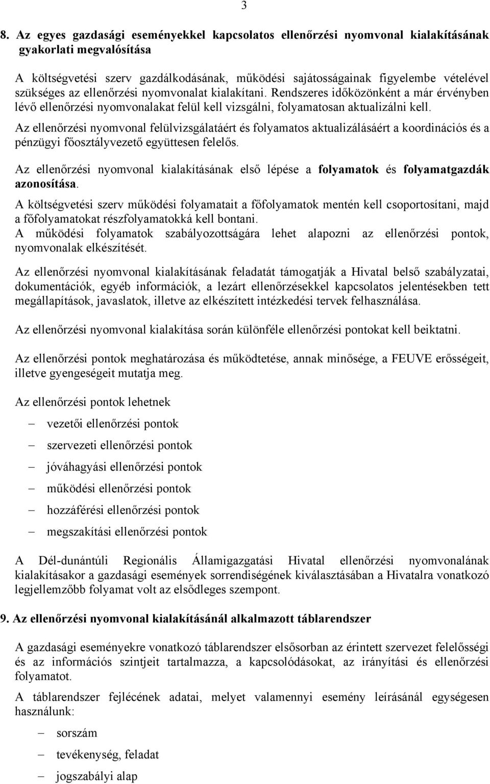 Az ellenőrzési nyomvonal felülvizsgálatáért és folyamatos aktualizálásáért a koordinációs és a pénzügyi főosztályvezető együttesen felelős.