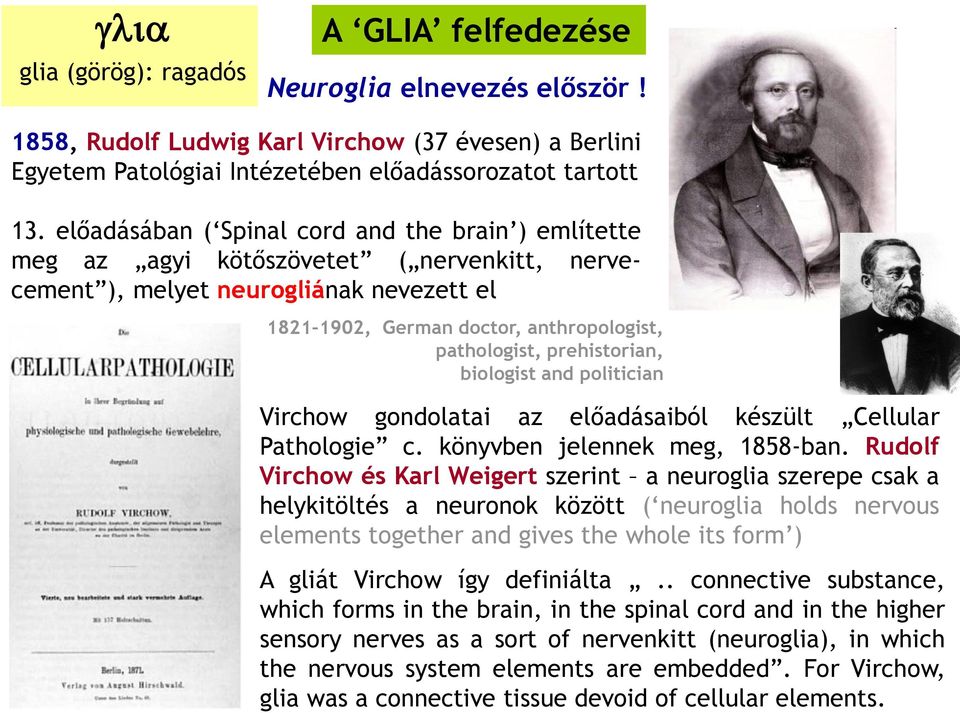 prehistorian, biologist and politician Virchow gondolatai az előadásaiból készült Cellular Pathologie c. könyvben jelennek meg, 1858-ban.