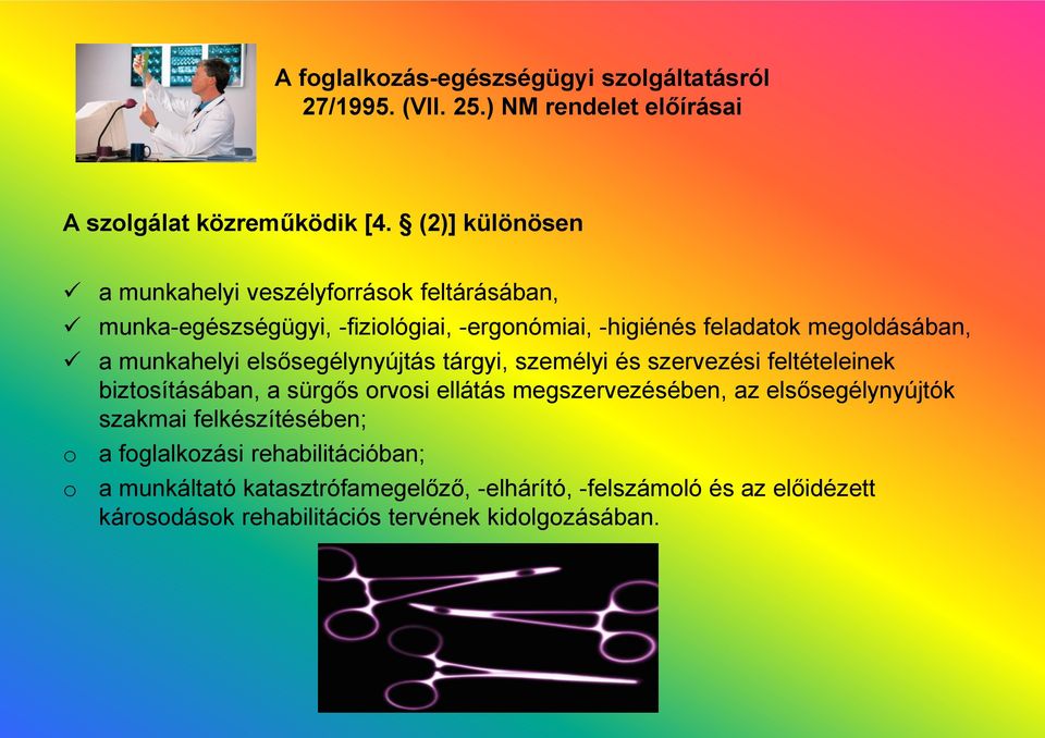 munkahelyi elsősegélynyújtás tárgyi, személyi és szervezési feltételeinek biztosításában, a sürgős orvosi ellátás megszervezésében, az