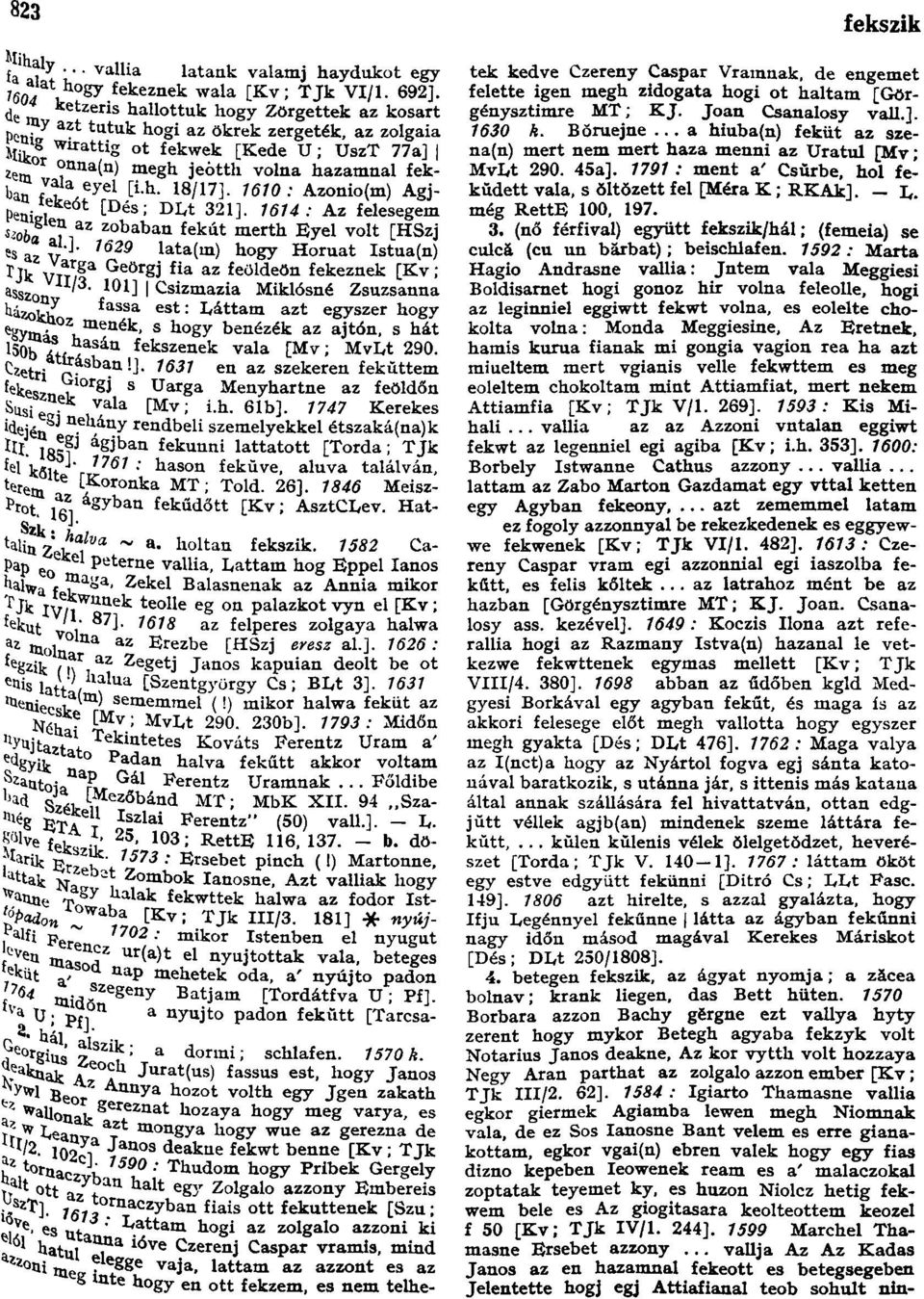 1614: Az felesegem ^oòf i n az z baban fekút merth Eyel volt [HSzj 1629 es a Í lata(in) hogy Horuat Istua(n) Tjk Vîm* Geörg í fia az feöldeön fekeznek [Kv ; as szon 101 J I Csizmazia Miklósné