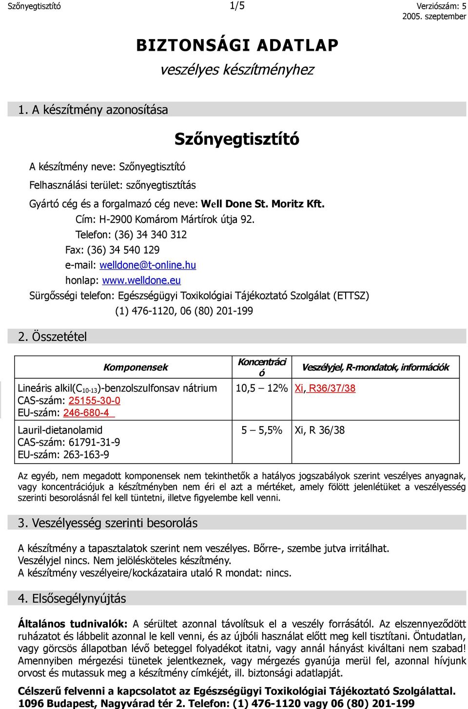 Cím: H-2900 Komárom Mártírok útja 92. Telefon: (36) 34 340 312 Fax: (36) 34 540 129 e-mail: welldone@