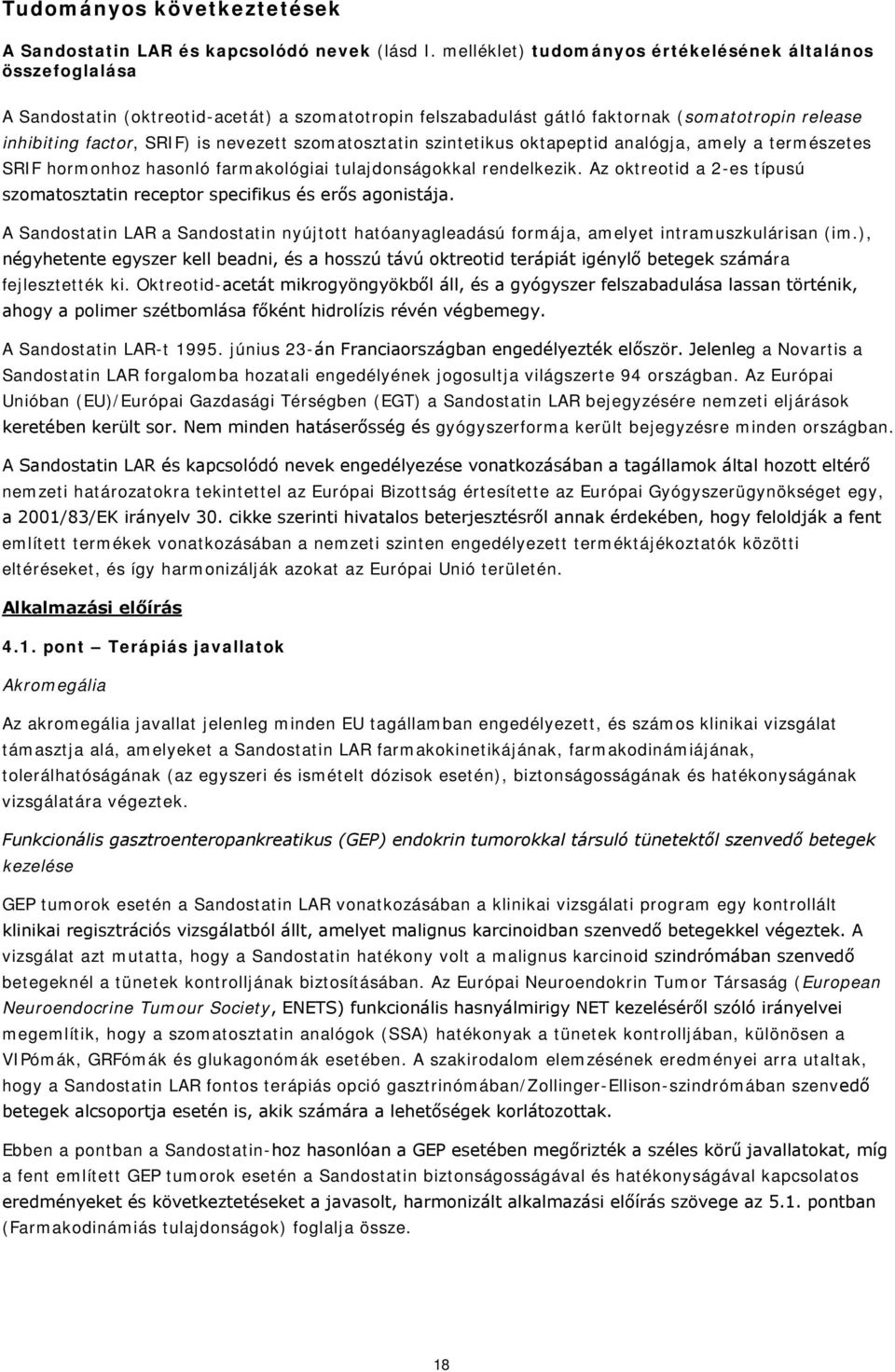 szomatosztatin szintetikus oktapeptid analógja, amely a természetes SRIF hormonhoz hasonló farmakológiai tulajdonságokkal rendelkezik.