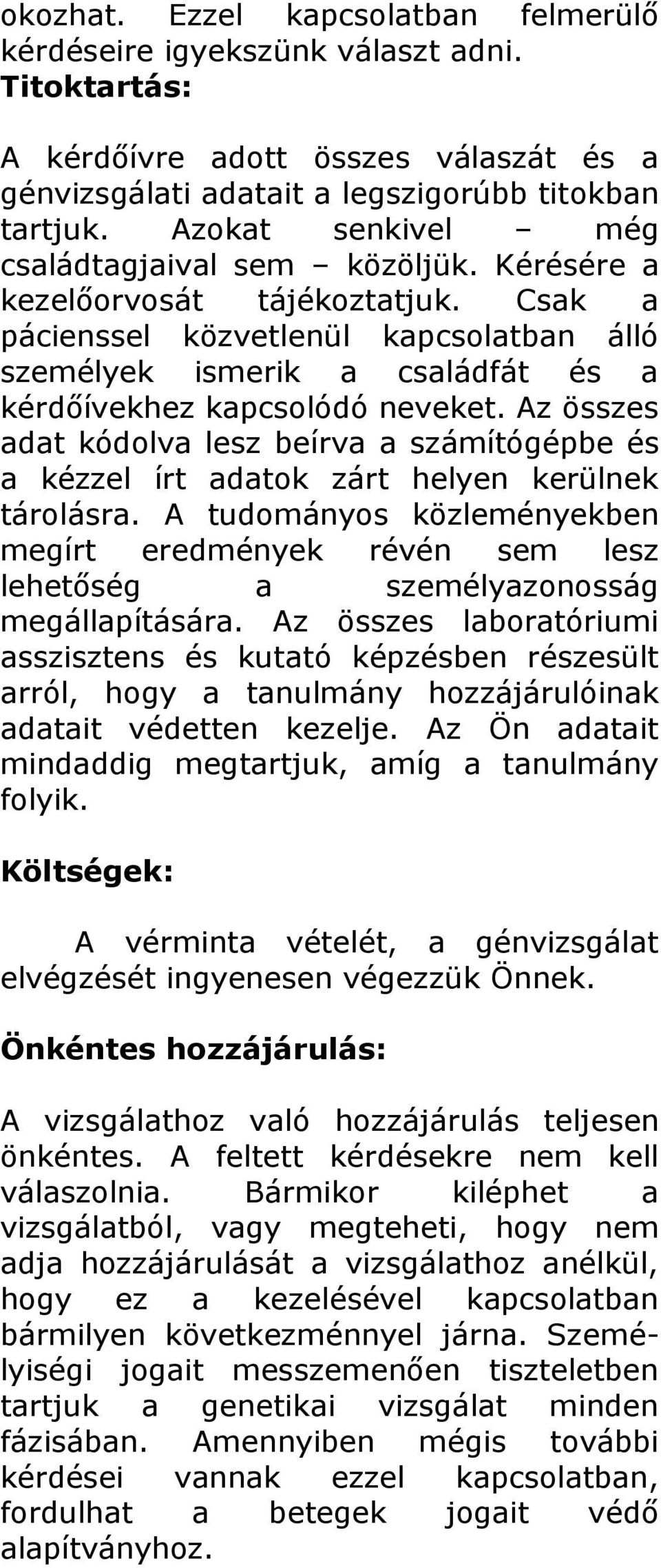 Csak a pácienssel közvetlenül kapcsolatban álló személyek ismerik a családfát és a kérdőívekhez kapcsolódó neveket.