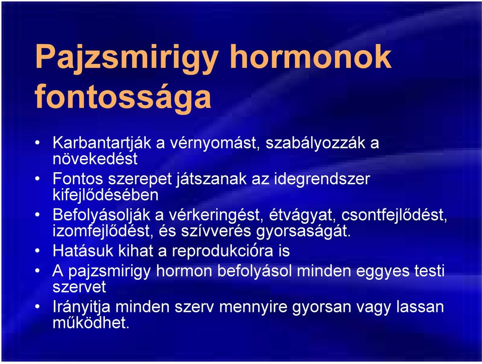 csontfejlődést, izomfejlődést, és szívverés gyorsaságát.