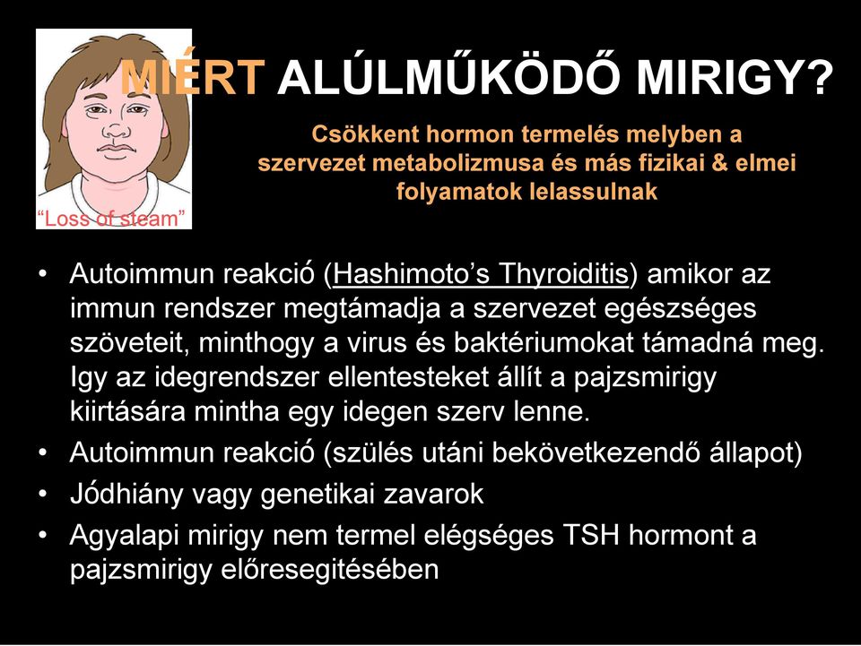 Thyroiditis) amikor az immun rendszer megtámadja a szervezet egészséges szöveteit, minthogy a virus és baktériumokat támadná meg.