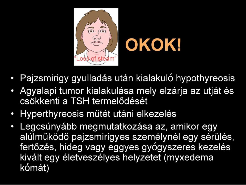 elkezelés Legcsúnyább megmutatkozása az, amikor egy alúlműködő pajzsmirigyes személynél egy