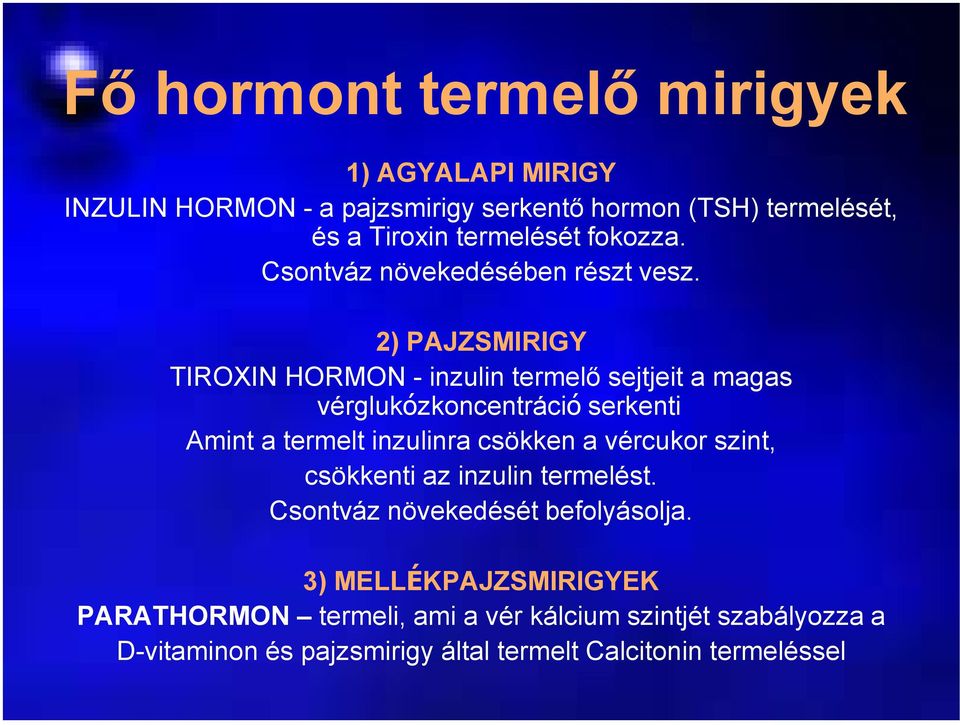 2) PAJZSMIRIGY TIROXIN HORMON - inzulin termelő sejtjeit a magas vérglukózkoncentráció serkenti Amint a termelt inzulinra csökken a