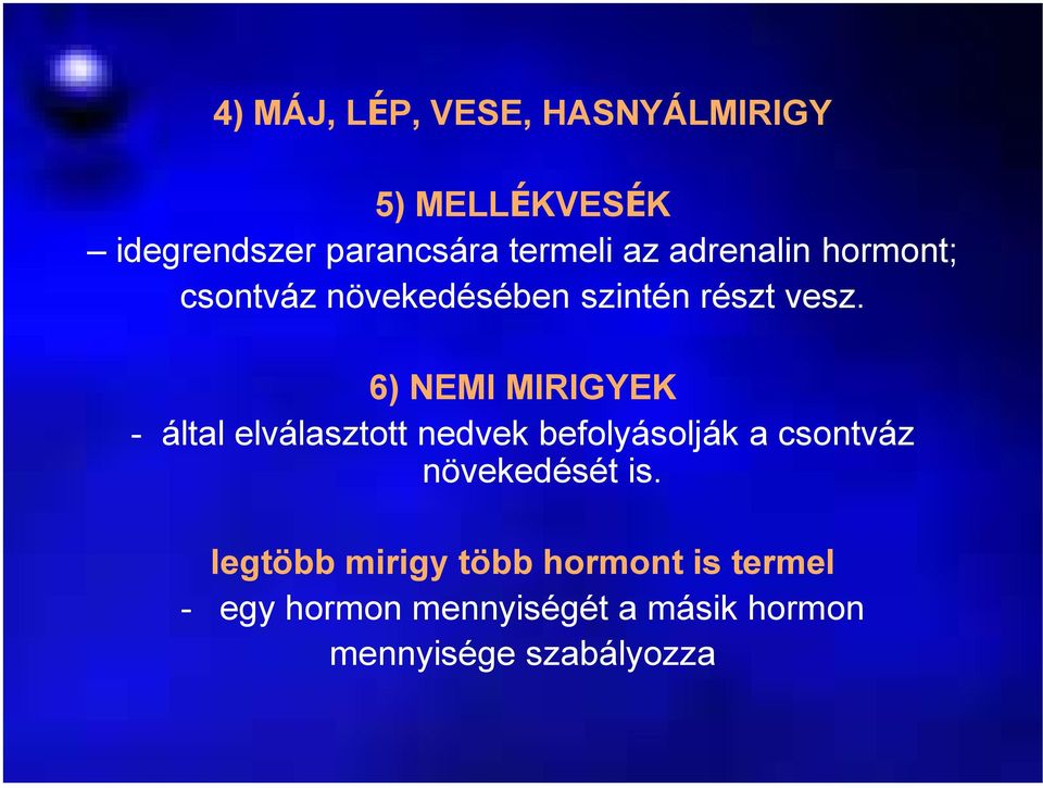 6) NEMI MIRIGYEK - által elválasztott nedvek befolyásolják a csontváz növekedését