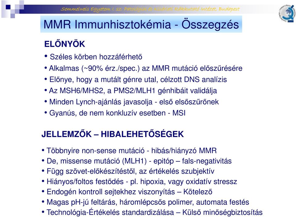 elsőszűrőnek Gyanús, de nem konkluzív esetben - MSI JELLEMZŐK HIBALEHETŐSÉGEK Többnyire non-sense mutáció - hibás/hiányzó MMR De, missense mutáció (MLH1) - epitóp fals-negativitás