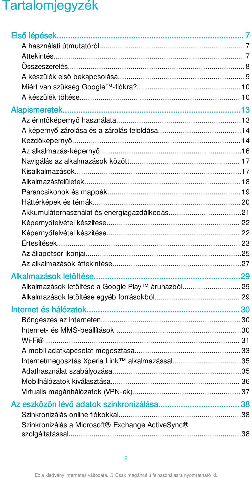 .. 17 Kisalkalmazások...17 Alkalmazásfelületek... 18 Parancsikonok és mappák... 19 Háttérképek és témák... 20 Akkumulátorhasználat és energiagazdálkodás...21 Képernyőfelvétel készítése.