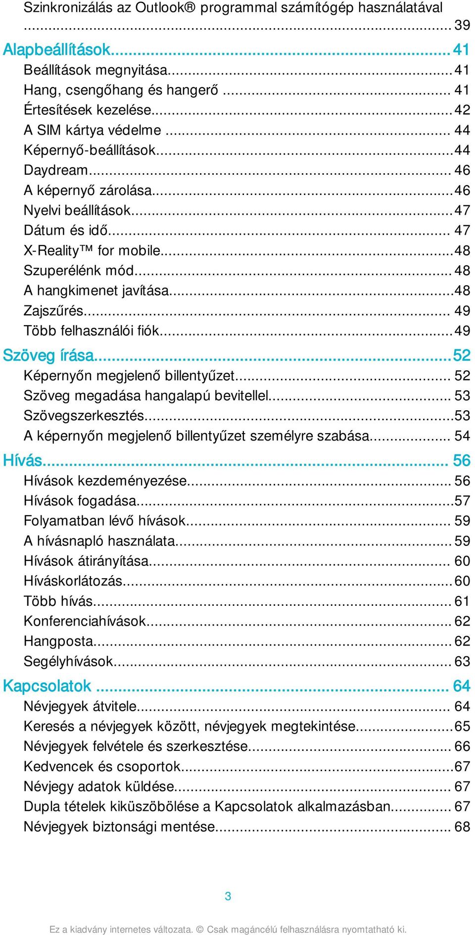 .. 49 Több felhasználói fiók...49 Szöveg írása...52 Képernyőn megjelenő billentyűzet... 52 Szöveg megadása hangalapú bevitellel... 53 Szövegszerkesztés.