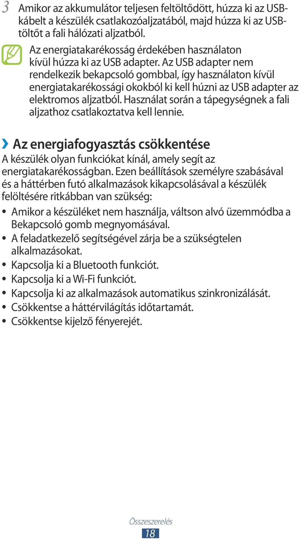 Az USB adapter nem rendelkezik bekapcsoló gombbal, így használaton kívül energiatakarékossági okokból ki kell húzni az USB adapter az elektromos aljzatból.