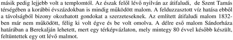 A felduzzasztott víz hatása ebbıl a távolságból bizony okozhatott gondokat a szerzeteseknek.