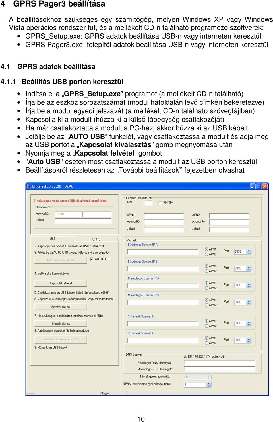 exe programot (a mellékelt CD-n található) Írja be az eszköz sorozatszámát (modul hátoldalán lév címkén bekeretezve) Írja be a modul egyedi jelszavát (a mellékelt CD-n található szövegfájlban)