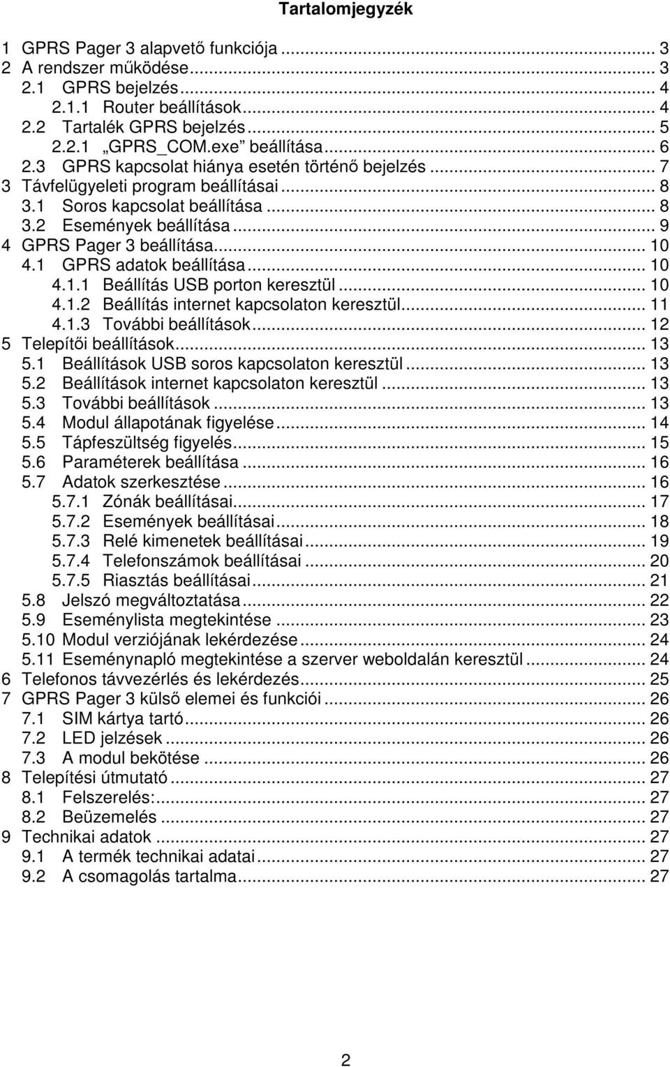 1 GPRS adatok beállítása... 10 4.1.1 Beállítás USB porton keresztül... 10 4.1.2 Beállítás internet kapcsolaton keresztül... 11 4.1.3 További beállítások... 12 5 Telepíti beállítások... 13 5.