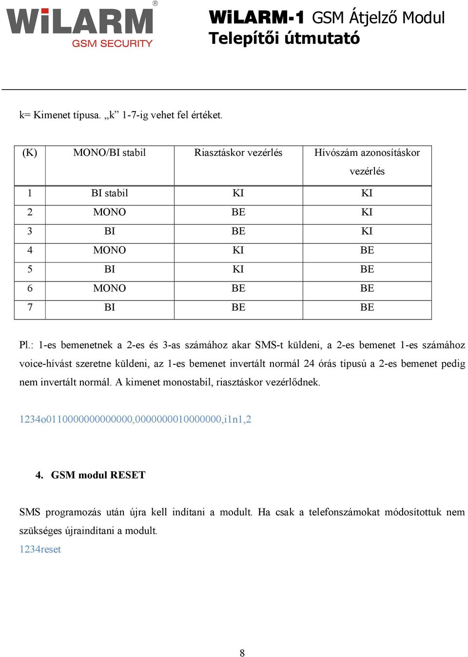 : 1-es bemenetnek a 2-es és 3-as számához akar SMS-t küldeni, a 2-es bemenet 1-es számához voice-hívást szeretne küldeni, az 1-es bemenet invertált normál 24 órás