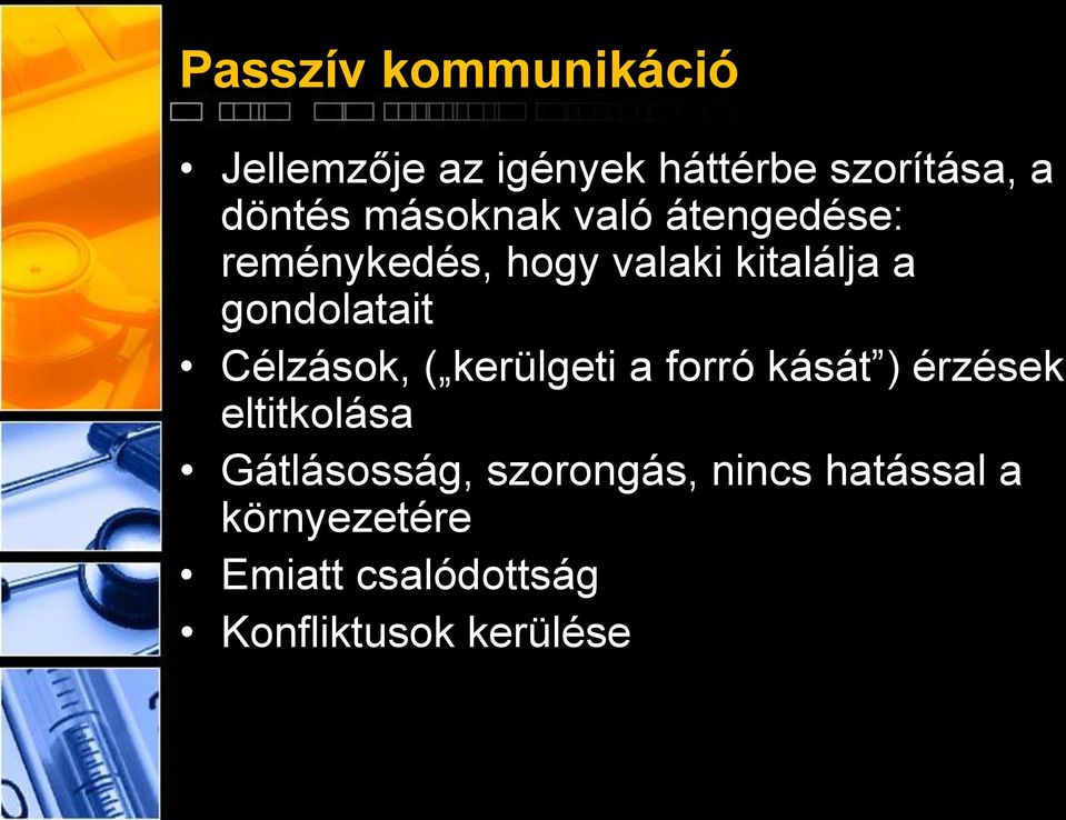 Célzások, ( kerülgeti a forró kását ) érzések eltitkolása Gátlásosság,