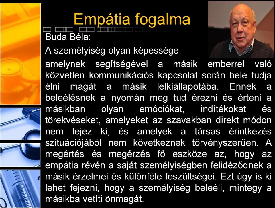 Ennek a beleélésnek a nyomán meg tud érezni és érteni a másikban olyan emóciókat, indítékokat és törekvéseket, amelyeket az szavakban direkt módon nem fejez ki, és