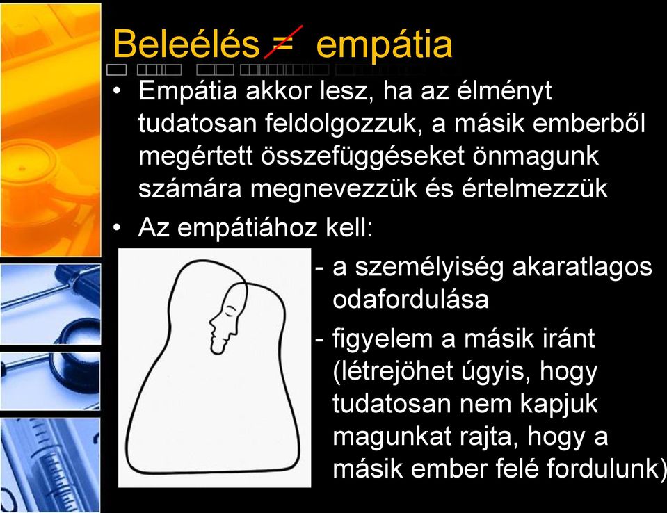 empátiához kell: - a személyiség akaratlagos odafordulása - figyelem a másik iránt