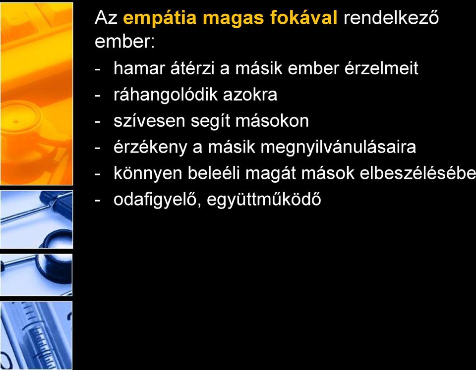 segít másokon - érzékeny a másik megnyilvánulásaira -