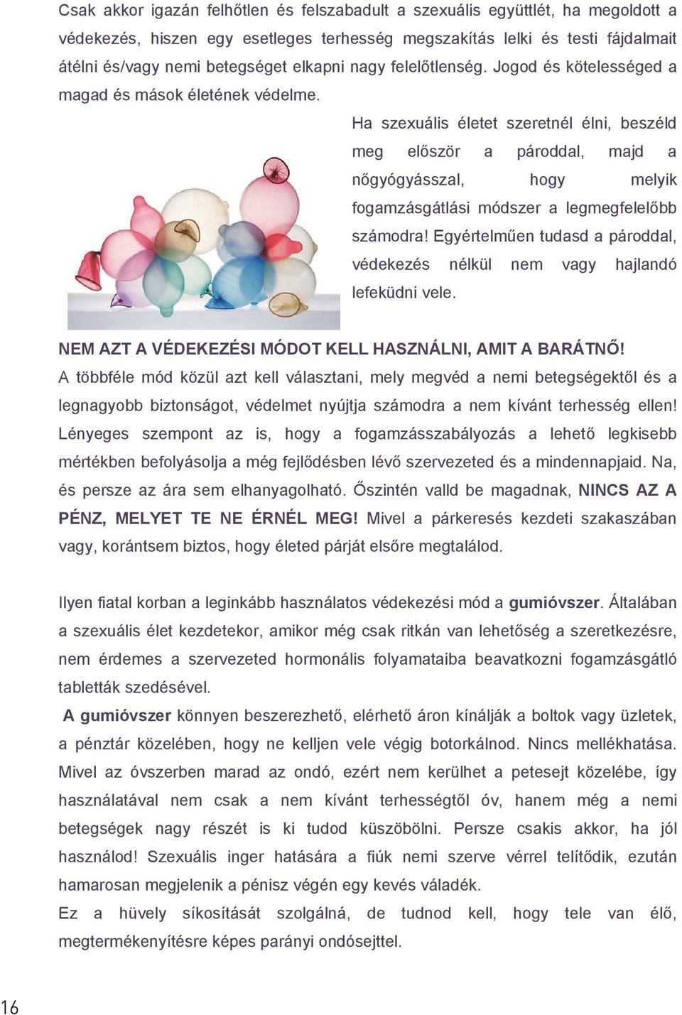 Ha szexuális életet szeretnél élni, beszéld meg először a pároddal, majd a nőgyógyásszal, hogy melyik fogamzásgátlási módszer a legmegfelelőbb számodra!