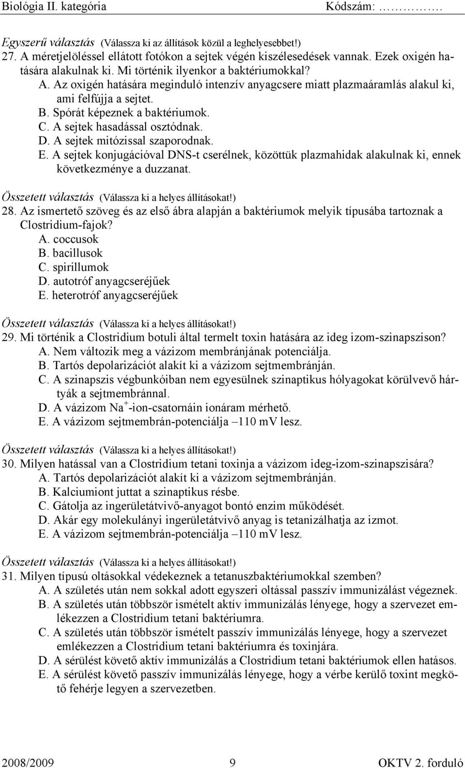 A sejtek konjugációval DNS-t cserélnek, közöttük plazmahidak alakulnak ki, ennek következménye a duzzanat. 28.