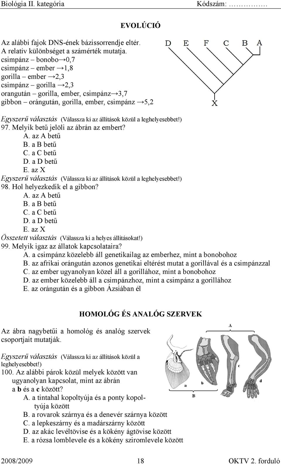 Melyik betű jelöli az ábrán az embert? A. az A betű B. a B betű C. a C betű D. a D betű E. az X 98. Hol helyezkedik el a gibbon? A. az A betű B. a B betű C. a C betű D. a D betű E. az X 99.