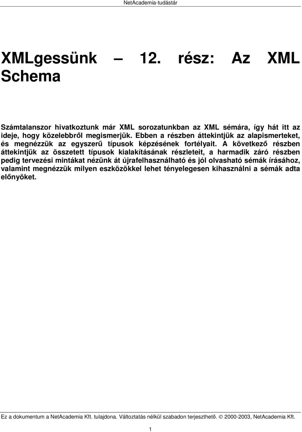 Ebben a részben áttekintjük az alapismerteket, és megnézzük az egyszer típusok képzésének fortélyait.