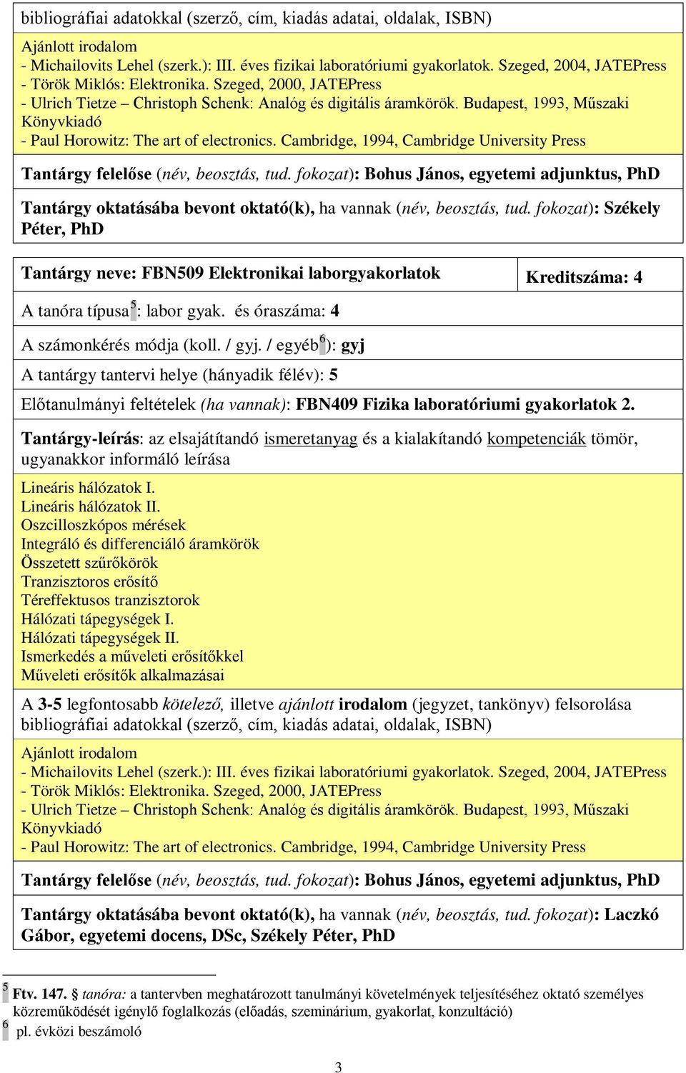 Cambridge, 1994, Cambridge University Press Tantárgy felelőse (név, beosztás, tud. fokozat): Bohus János, egyetemi adjunktus, PhD Tantárgy oktatásába bevont oktató(k), ha vannak (név, beosztás, tud.