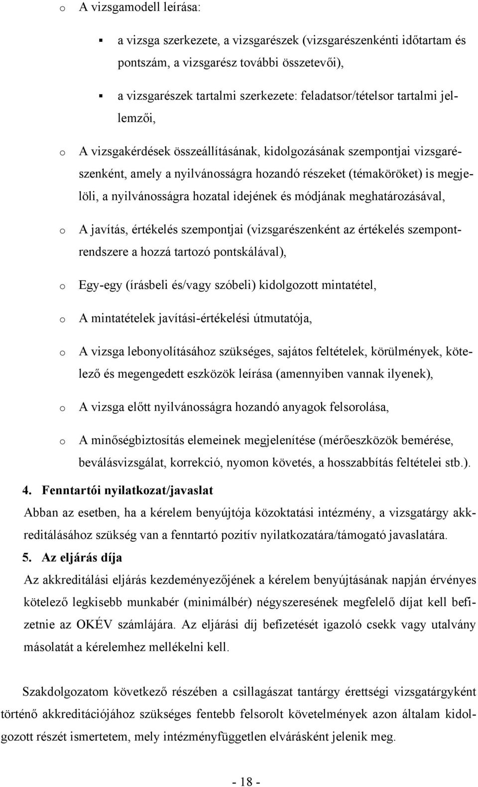 hozatal idejének és módjának meghatározásával, A javítás, értékelés szempontjai (vizsgarészenként az értékelés szempontrendszere a hozzá tartozó pontskálával), Egy-egy (írásbeli és/vagy szóbeli)